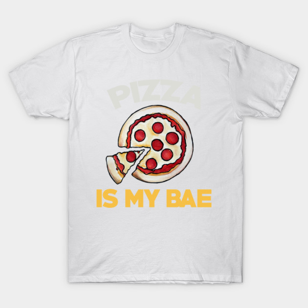 Pizza is my BAE T-Shirt-TOZ